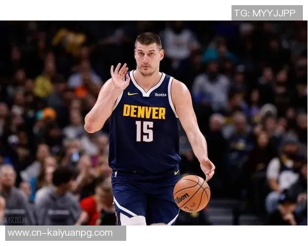 约基奇本赛季表现惊艳六项数据领跑全联盟展现超强实力